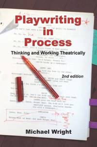 Playwriting in Process : Thinking and Working Theatrically