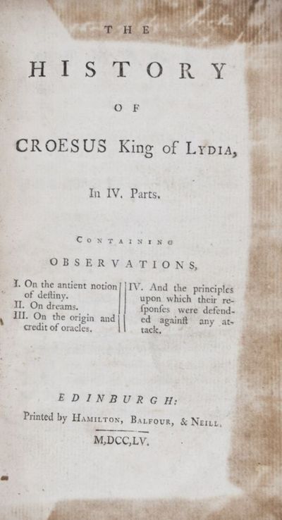 The History of Croesus, King of Lydia, in IV parts. Containing observations, I. On the antient notion of destiny. II. On dreams. III. On the origin and credit of oracles. IV. And the principles upon which their responses were defended against any attack