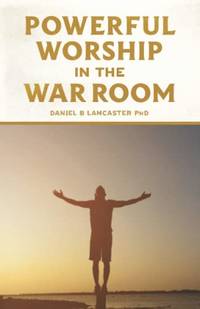 Powerful Worship in the War Room: How to Connect with God's Love: 3 (Spiritual Warfare Prayers)