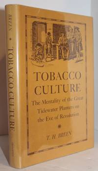 Tobacco Culture: The Mentality of the Great Tidewater Planters on the Eve of Revolution by T.H. Breen - 1985