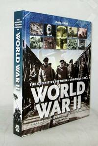 The Definitive Pictorial Chronical of World War II by Good, eric; Wilkinson, Michael; Alexander, James; Hill,Duncan. Research by Alice Hill - 2011