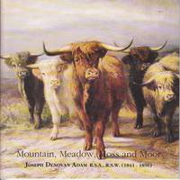 image of Joseph Denovan Adam R.S.A., R.S.W. (1841 - 1896) Mountain, Meadow, Moss and Moor. 27 April - 1 September 1996