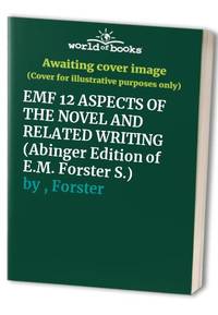 EMF 12 ASPECTS OF THE NOVEL AND RELATED WRITING (Abinger Edition of E.M. Forster S.)