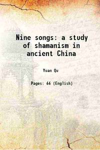 Nine songs a study of shamanism in ancient China de Yuan Qu - 2013