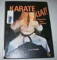 Karate Kiai! Perfecting Your Power by A. Pfluger - 1977