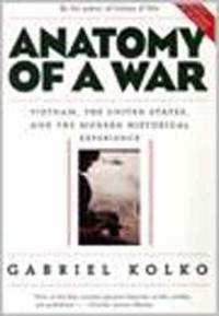 Anatomy of a War : Vietnam, the United States, and the Modern Historical Experience