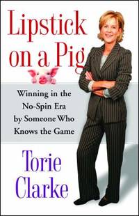 Lipstick on a Pig : Winning in the No-Spin Era by Someone Who Knows the Game