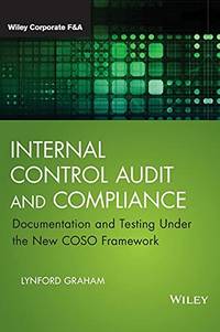 Internal Control Audit and Compliance: Documentation and Testing Under the New COSO Framework...