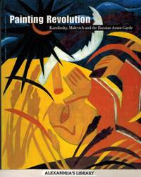 Painting Revolution : Kandinsky, Malevich and the Russian Avant-Garde by John Bowlt - 2000