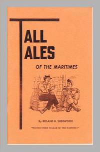 Tall Tales of The Maritimes. Maritime Humor by Roland H Sherwood - Paperback - First Printing - 1972 - from Gilt Edge Books (SKU: B1181)