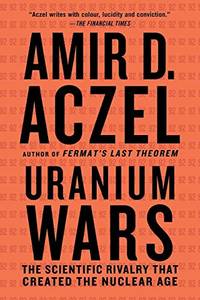 Uranium Wars: The Scientific Rivalry that Created the Nuclear Age (MacSci)