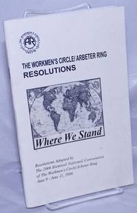 image of The Workmen's Circle / Arbeter Ring. Resolutions - Where We Stand. - Resolutions Adopted by The 2006 Biennial National Convention of The Workmen's Circle/Arbeter Ring June 9 - June 11, 2006
