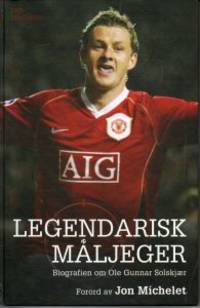 Legendarisk måljeger. Biografien om Ole Gunnar…
