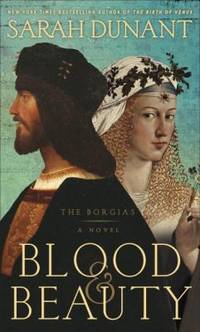 Blood and Beauty : The Borgias