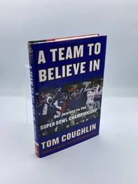 A Team to Believe In Our Journey to the Super Bowl Championship