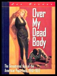image of OVER MY DEAD BODY - The Sensational Age of the American Paperback: 1945 - 1955