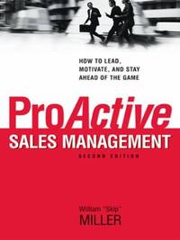 ProActive Sales Management : How to Lead, Motivate, and Stay Ahead of the Game