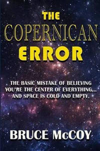 The Copernican Error: The Basic Mistake of Believing You Are The Center of Everything and Space...
