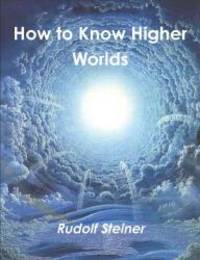 How to Know Higher Worlds by Rudolf Steiner - 2013-04-04