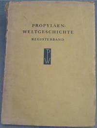 image of Registerbandd zur Propylaen-Weltgeschichte: Alphabetisches Gesamt-Register - Gesamt-Inhaltsverzeichnis aller zehn Bande - Literaturnachweis
