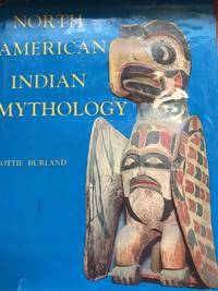 North American Indian Mythology by Burland, Cottie - 1968