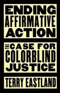 Ending Affirmative Action : The Case for Colorblind Justice