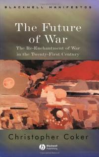 image of The Future of War: The Re-Enchantment of War in the Twenty-First Century (Wiley-Blackwell Manifestos)