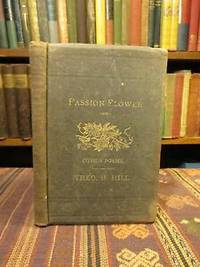 Passion Flower and Other Poems by Theophilus H Hill
- First Edition First Printing
- 1883
- from Pages Past Used and Rare Books (SKU: 034267)
