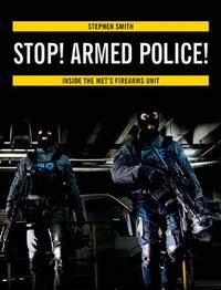 Stop! Armed Police!: Inside the Met's Firearms Unit