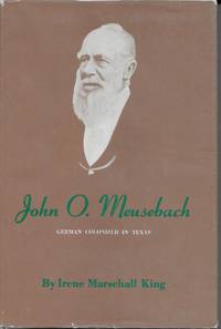 John O. Meusebach German Colonizer in Texas by King, Irene M - 1967