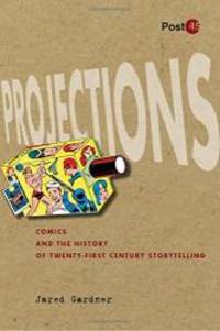 Projections: Comics and the History of Twenty-First-Century Storytelling (Post*45) by Jared Gardner - Paperback - 2012-01-03 - from Books Express (SKU: 0804771472)