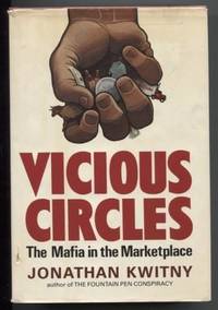 Vicious Circles: The Mafia in the Marketplace The Mafia&#039;s Control of the  American Marketplace, Food, Clothing, Transportation, Finance by Kwitny, Jonathan - 1979