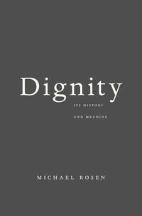 Dignity : Its History and Meaning