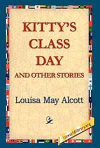 Kitty&#039;s Class Day and Other Stories by Louisa May Alcott - 2006-01-01