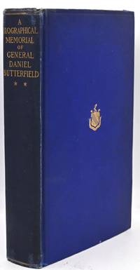 BIOGRAPHICAL MEMORIAL OF GENERAL DANIEL BUTTERFIELD INCLUDING MANY ADDRESSES AND MILITARY WRITINGS