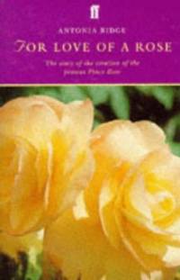 For Love of a Rose : The Story of the Creation of the Famous Peace Rose