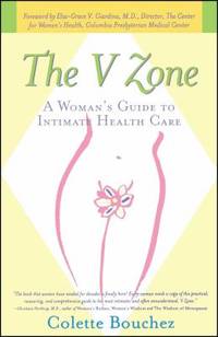 The V Zone : A Woman&#039;s Guide to Intimate Health Care by Colette Bouchez - 2001