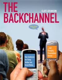 The Backchannel : How Audiences are Using Twitter and Social Media and Changing Presentations...