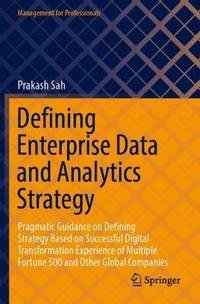 Defining Enterprise Data and Analytics Strategy : Pragmatic Guidance on Defining Strategy Based...