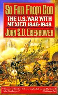 So Far from God : The U. S. War with Mexico, 1846-1848