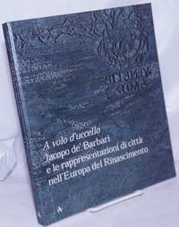 A volo d&#039;uccello: Jacopo de Barbari e le rappresentazioni di citt nell Europa del Rinascimento by Barbari, Jacopo de' - 1999