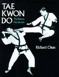 Tae Kwon Do : The Korean Martial Art and National Sport by Richard Chun - 1976