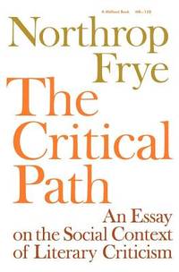 The Critical Path : An Essay on the Social Context of Literary Criticism by Northrop Frye - 1971