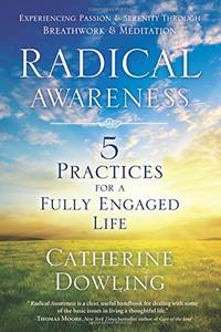 Radical Awareness: 5 Practices for a Fully Engaged Life