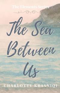 The Sea Between Us (The Elements Series)