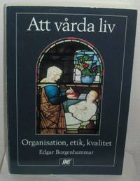Att vårda liv. Organisation, etik, kvalitet.