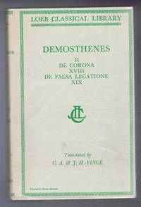 image of Demosthenes: Vol. II De Corona and De Falsa Legatione XVIII, XIX, with an English translation by C A & J H Vince