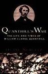 QUANTRILL'S WAR: THE LIFE AND TIMES OF WILLIAM CLARKE QUANTRILL 1837-1865