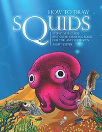 How to Draw Squids Step-by-Step Guide: Best Squid Drawing Book for You and Your Kids