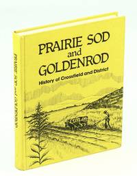 Prairie Sod and Goldenrod - Crossfield and Area [Alberta Local History]